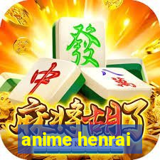 anime henrai